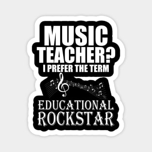 Music Teacher I prefer the term Educational Rockstar Magnet