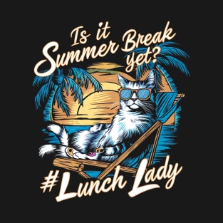 Funny Cat Out Of School Quote Is It Summer Break Yet Lunch Lady T-Shirt