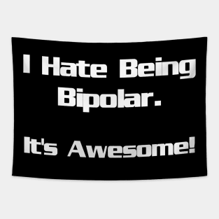 I Hate Being Bipolar...It's Awesome Tapestry