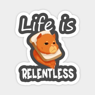 Life is Relentless Magnet