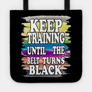 Keep Training Until the Belt Turns Black, Funny Karate Belts Tote