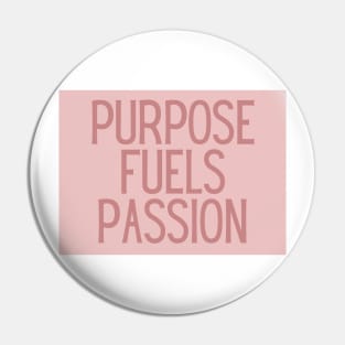 Purpose fuels passion - Inspiring Life Quotes Pin