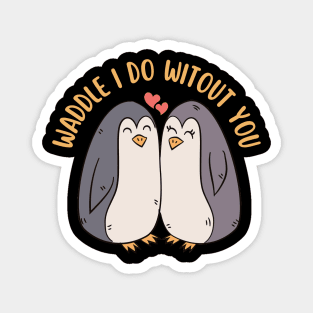 Waddle I Do Without You Cute Penguin Pun Magnet