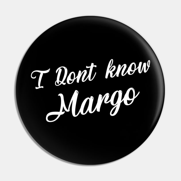 I Don't Know Margo Pin by Printnation