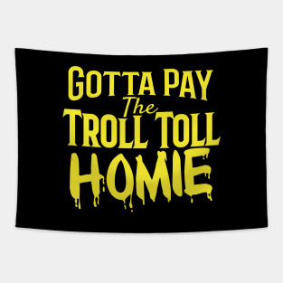 Gotta Pay the Troll Toll Homie Tapestry