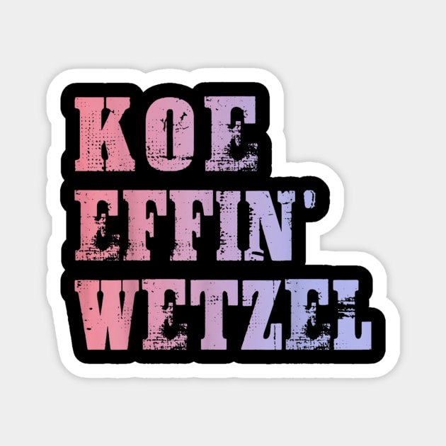 Koe Wetzel , Koe Effin Wetzel, Koe Wetzel Concert Tee Magnet by LovelyDayG