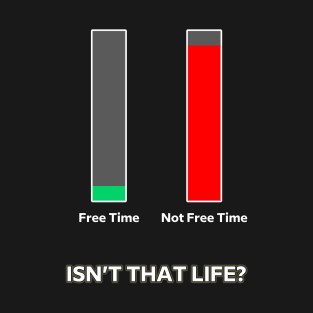 Free Time vs Not Free Time Life Lesson Motivation Inspiration T-Shirt