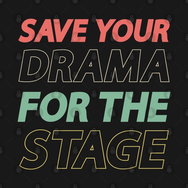 Save Your Drama For The Stage by gabrielakaren