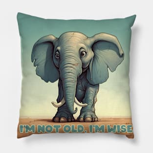 I'm Not Old, I'm Wise - Wisdom - Elephant Pillow