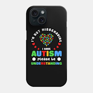 I am not misbehaving Autism Awareness Gift for Birthday, Mother's Day, Thanksgiving, Christmas Phone Case