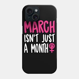 March Isn't Just A Month - Women's March Phone Case