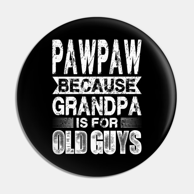 Pawpaw Because Grandpa Is For Old Guys Fathers Day Pin by flandyglot