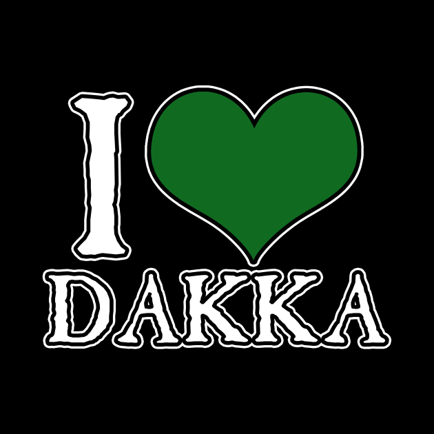 I Love Dakka by SimonBreeze