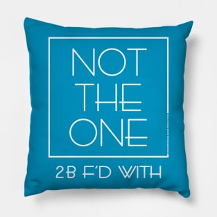 DSP - NOT THE ONE 2B F'D WITH (WHT) Pillow