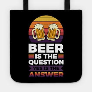 Beer is the question yes is the answer - Funny Beer Sarcastic Satire Hilarious Funny Meme Quotes Sayings Tote