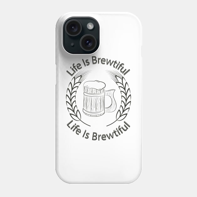 Life Is Brewtiful. Phone Case by lakokakr