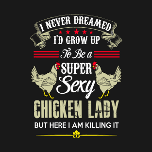 Super Sexy Chicken Lady 2 T-Shirt