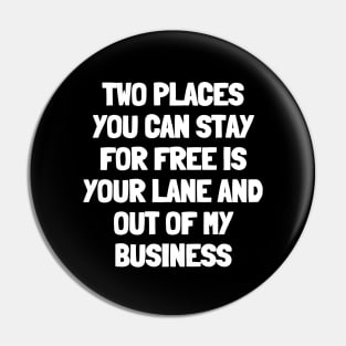 Two places you can stay for free is your lane and out of my business Pin