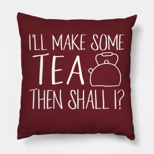 I'll make some tea then shall I? - in white handwriting + kettle Pillow