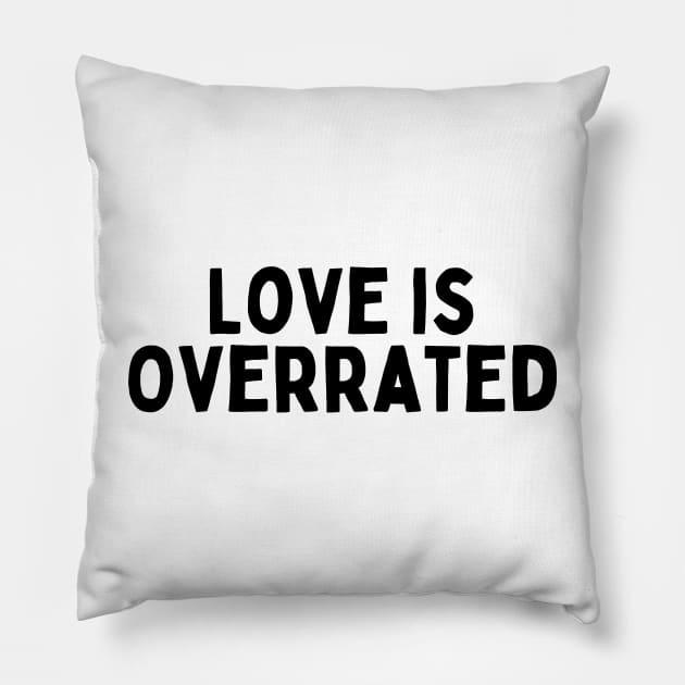 Love is Overrated, Singles Awareness Day Pillow by DivShot 