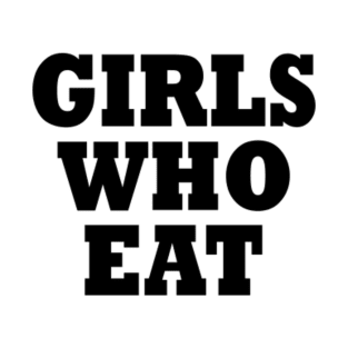 Girls who eat T-Shirt