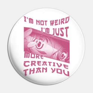 I'm Not Weird Im Just More Creative Than You Red Rose Pin