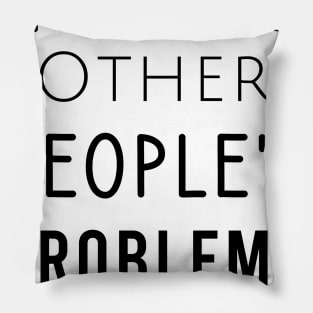 I work out other people's problems Pillow