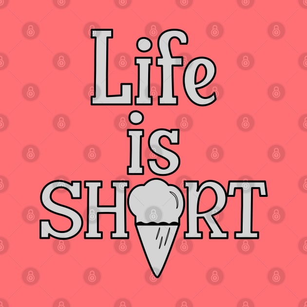 Life is Short, have an Ice Cream by Blended Designs