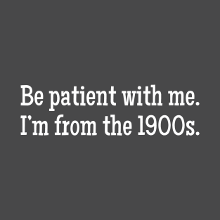 I'm From the 1900s T-Shirt