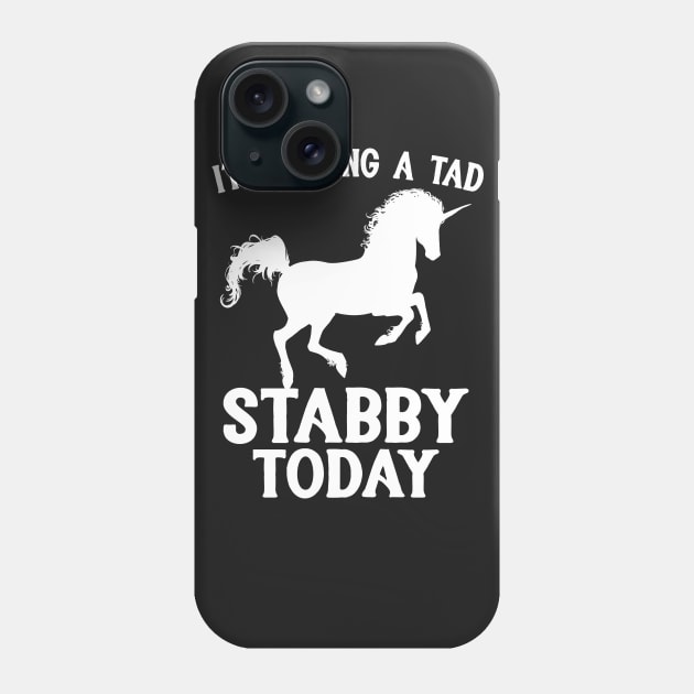 Feeling A Tad Stabby Today Unicorn Phone Case by Eugenex