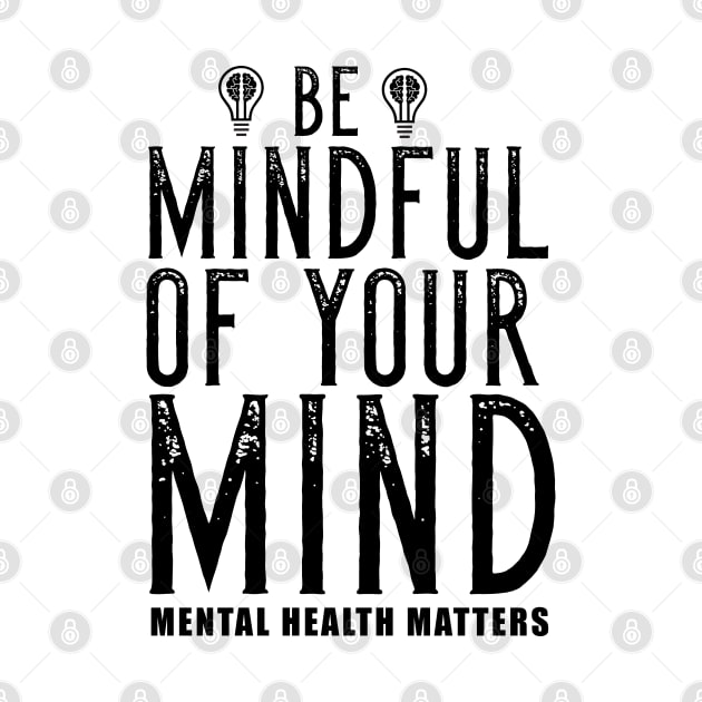 Be Mindful Of Your Mind Mental Health Matters by Merchweaver