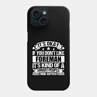 It's Okay If You Don't Like Foreman It's Kind Of A Smart People Thing Anyway Foreman Lover Phone Case