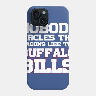 Nobody Circles The Wagons Like The Buffalo Bills Phone Case