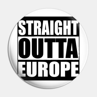 STRAIGHT OUTTA EUROPE Pin