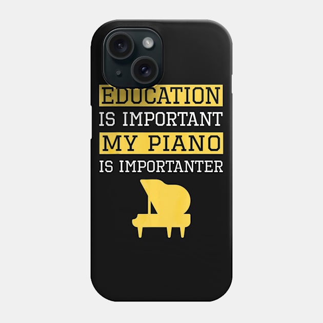 Funny Education is Important My Piano Is Importanter Phone Case by mlleradrian