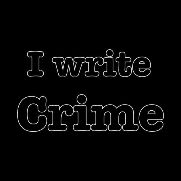 I Write Crime by INKmagineandCreate