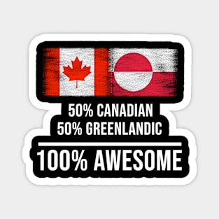 50% Canadian 50% Greenlandic 100% Awesome - Gift for Greenlandic Heritage From Greenland Magnet