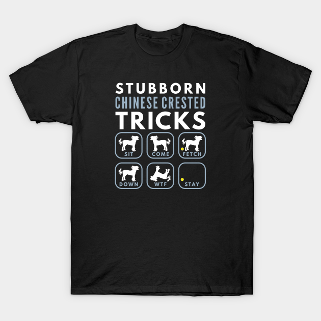 Discover Stubborn Chinese Crested Tricks - Dog Training - Chinese Crested - T-Shirt