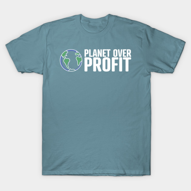 Disover Planet over Profit - Climate Change Global Warming - Planet Over Profit - T-Shirt