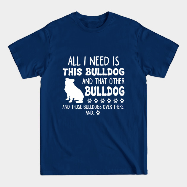 Discover All I Need Is This Bulldog _ That Other Bulldog T- Irish - T-Shirt