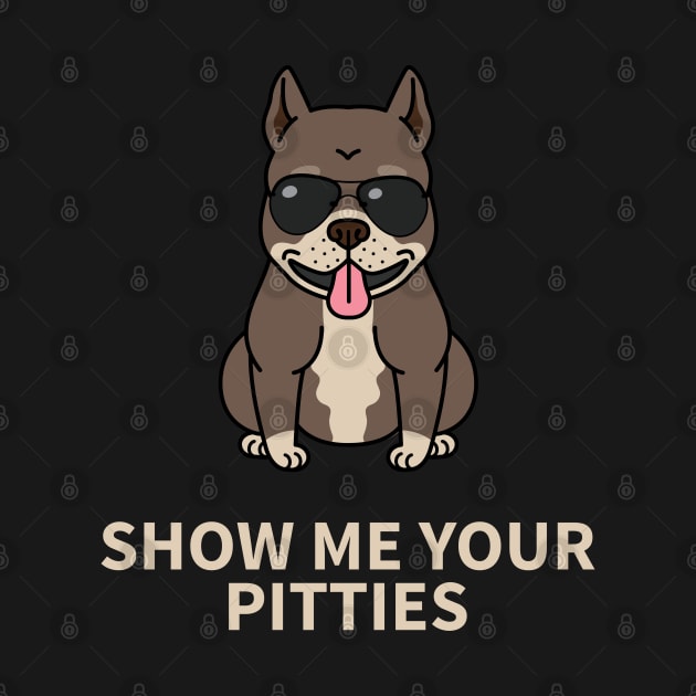 Funny 'SHOW ME YOUR PITTIES' pit bull terrier by keeplooping