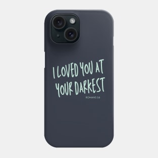 I Love You at Your Darkest - Romans 5:8 - Christian Apparel Phone Case