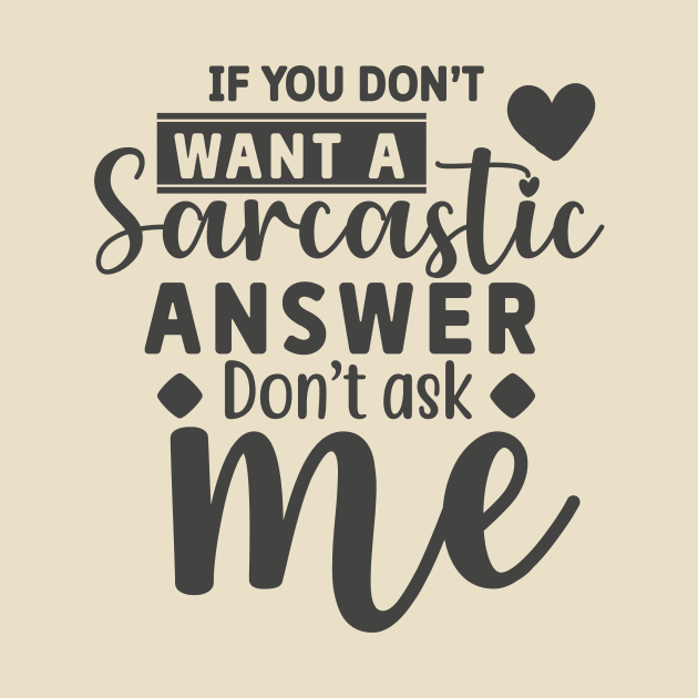 I You Don't Want A Sarcastic Don't Ask Me Funny Tee by the74