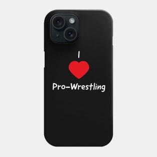 I love Pro-Wrestling Phone Case