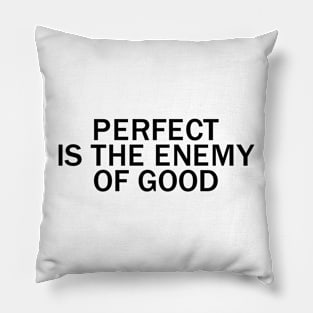 Perfect is the enemy of good Pillow