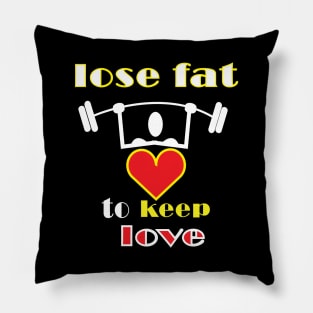 lose fat to keep love Pillow