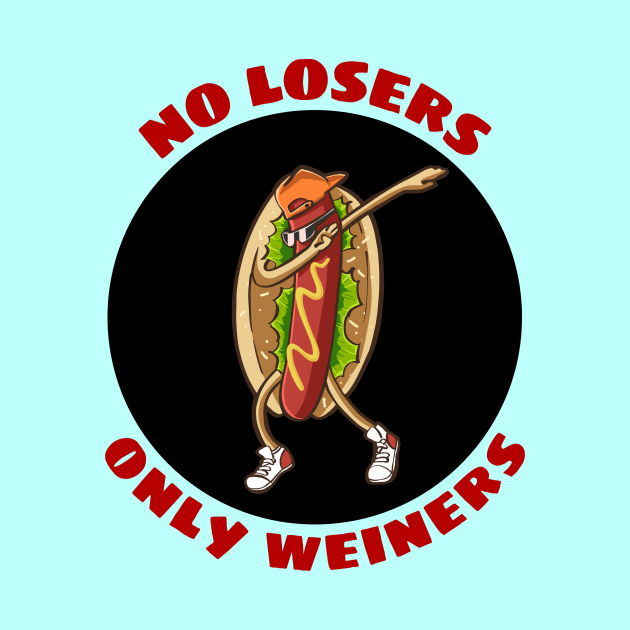 No Losers Only Wieners | Cute Hot Dog Pun by Allthingspunny