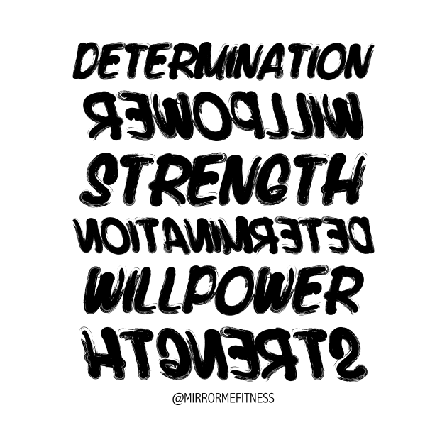 DETERMINATION + WILLPOWER + STRENGTH | BLACK INK by MirrorMeFitness