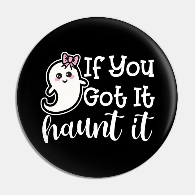 If You Got It Haunt It Ghost Halloween Cute Funny Pin by GlimmerDesigns