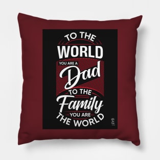 TO THE WORLD YOU ARE DAD Pillow